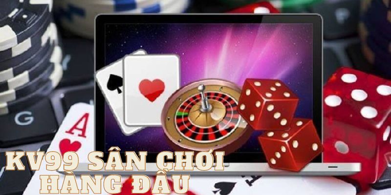 Kv99 là sân chơi hàng đầu hiện nay trong các hoạt động cá cược